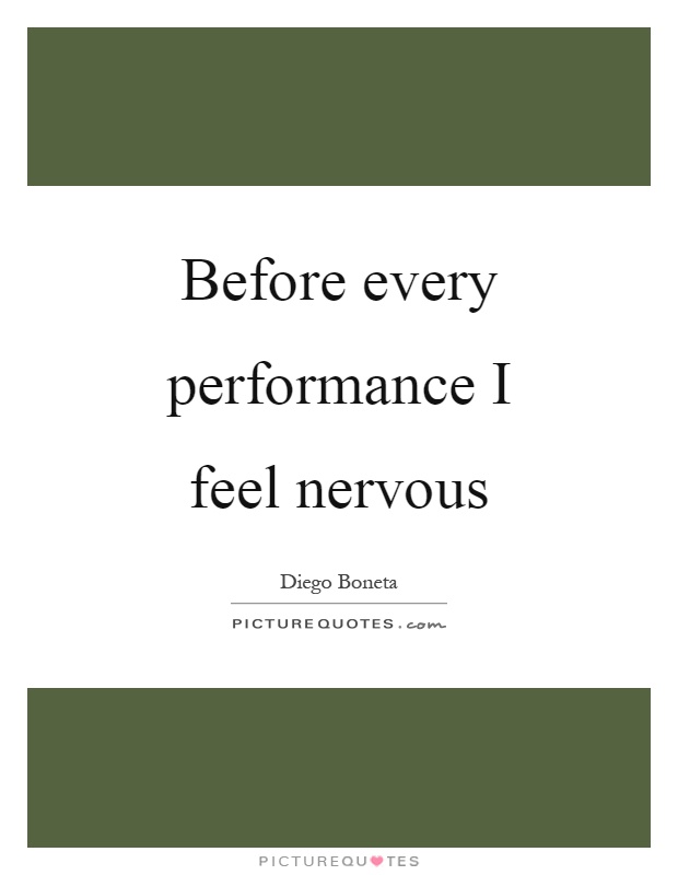 Before every performance I feel nervous Picture Quote #1