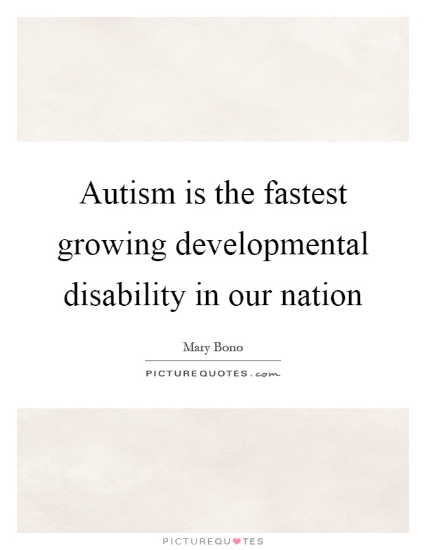 Autism is the fastest growing developmental disability in our nation Picture Quote #1
