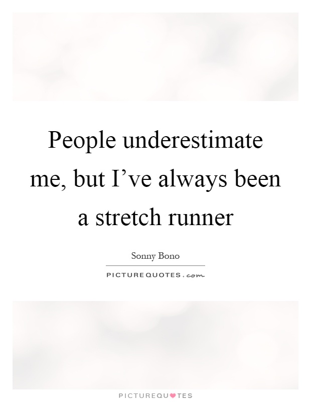 People underestimate me, but I’ve always been a stretch runner Picture Quote #1