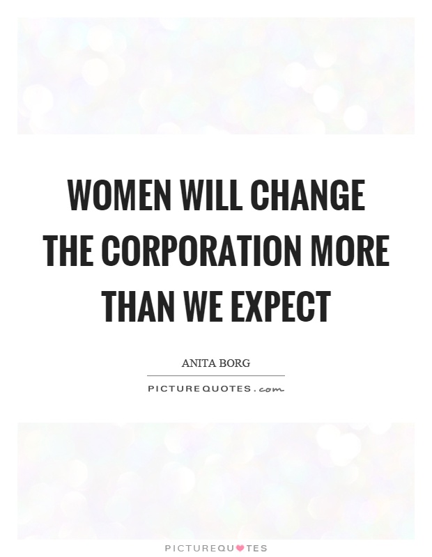 Women will change the corporation more than we expect Picture Quote #1