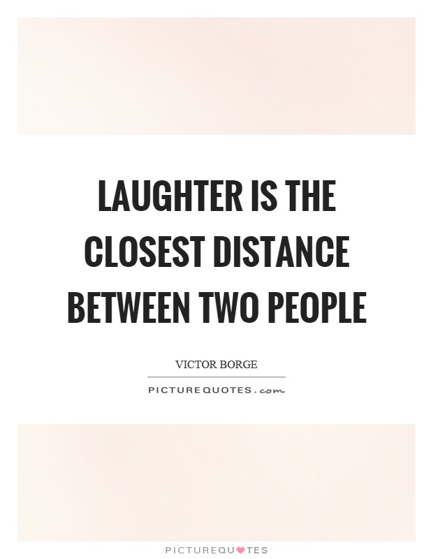 Laughter is the closest distance between two people Picture Quote #1