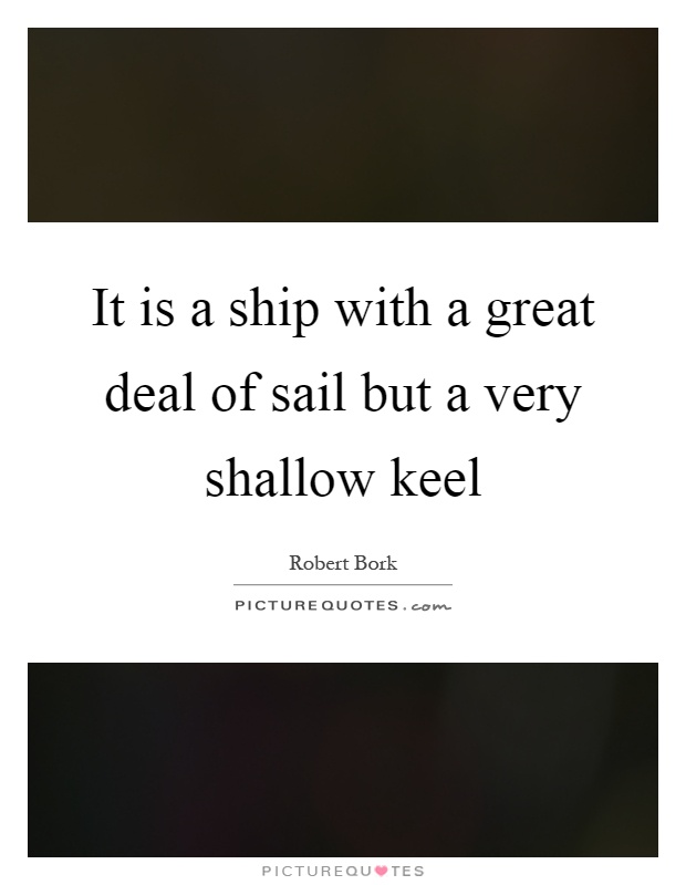 It is a ship with a great deal of sail but a very shallow keel Picture Quote #1