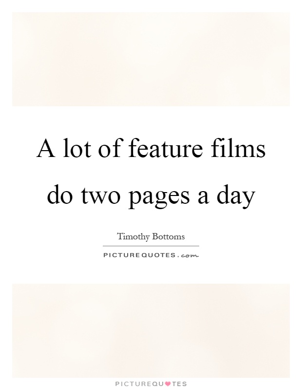 A lot of feature films do two pages a day Picture Quote #1
