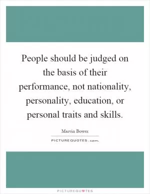 People should be judged on the basis of their performance, not nationality, personality, education, or personal traits and skills Picture Quote #1