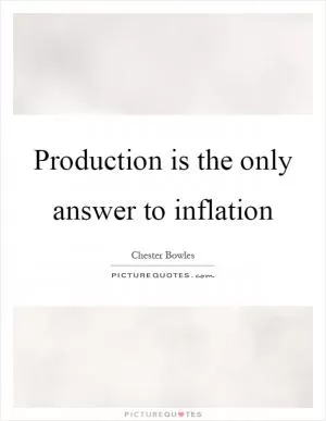 Production is the only answer to inflation Picture Quote #1