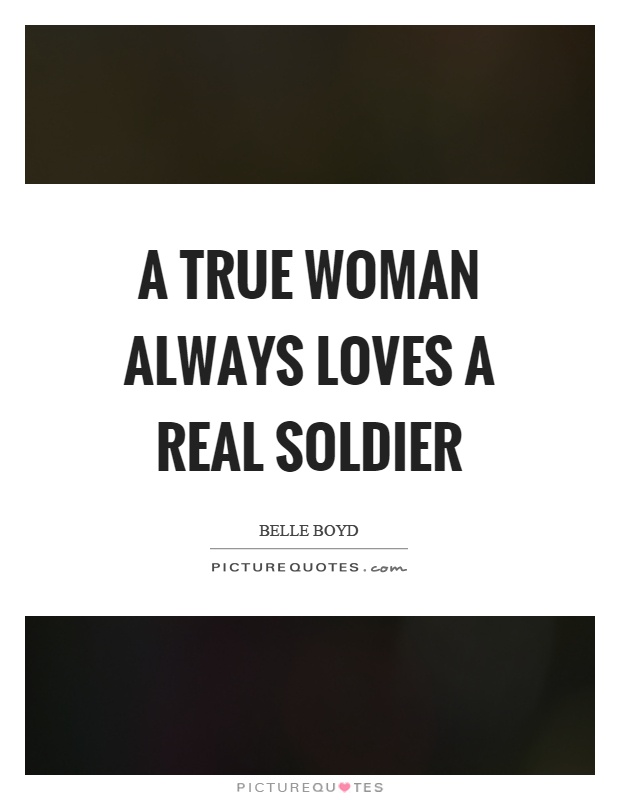 A true woman always loves a real soldier Picture Quote #1