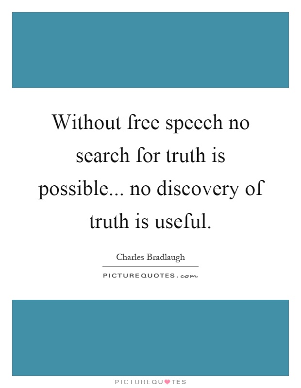Without free speech no search for truth is possible... no discovery of truth is useful Picture Quote #1