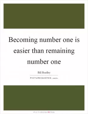 Becoming number one is easier than remaining number one Picture Quote #1