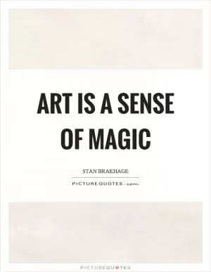Art is a sense of magic Picture Quote #1