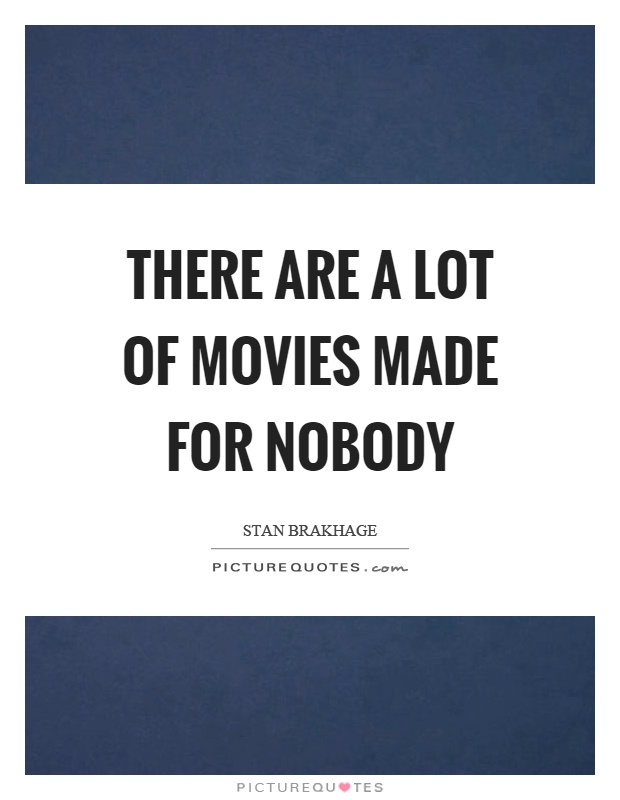 There are a lot of movies made for nobody Picture Quote #1