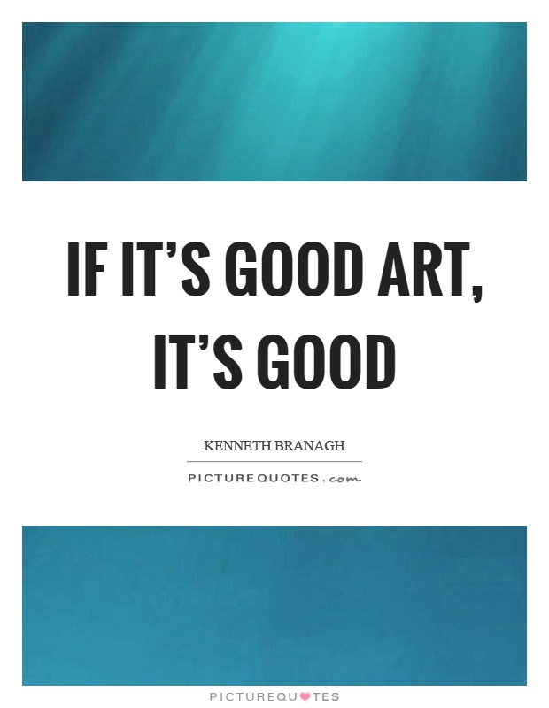 If it's good art, it's good Picture Quote #1