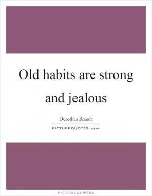 Old habits are strong and jealous Picture Quote #1