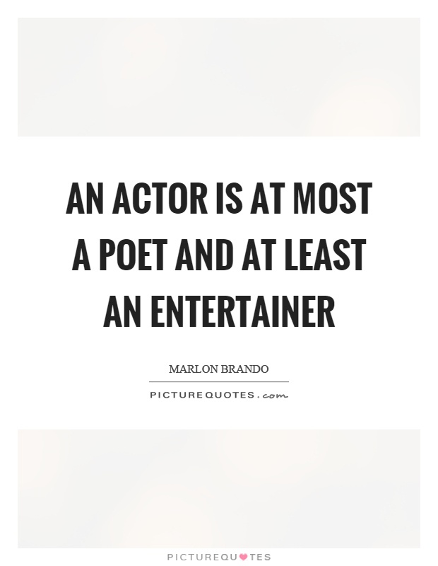 An actor is at most a poet and at least an entertainer Picture Quote #1