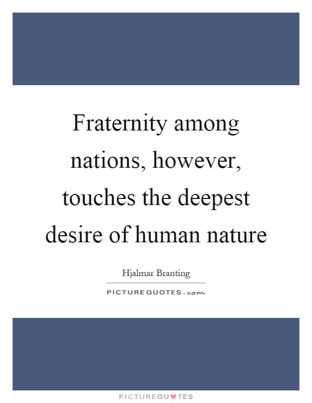 Fraternity among nations, however, touches the deepest desire of human nature Picture Quote #1