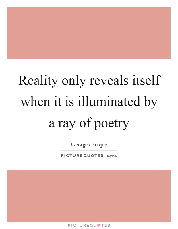 Reality only reveals itself when it is illuminated by a ray of poetry Picture Quote #1
