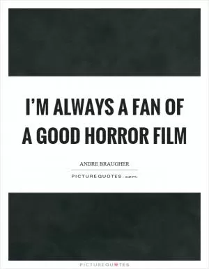 I’m always a fan of a good horror film Picture Quote #1