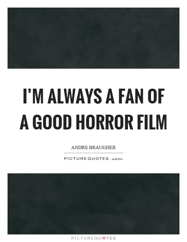I'm always a fan of a good horror film Picture Quote #1