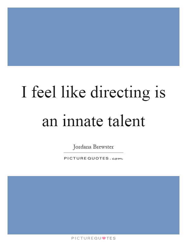 I feel like directing is an innate talent Picture Quote #1