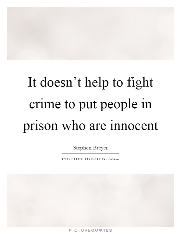It doesn't help to fight crime to put people in prison who are innocent Picture Quote #1