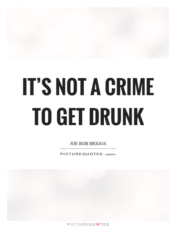 It's not a crime to get drunk Picture Quote #1