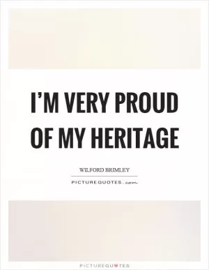 I’m very proud of my heritage Picture Quote #1