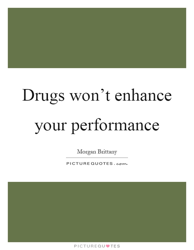 Drugs won't enhance your performance Picture Quote #1
