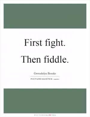First fight. Then fiddle Picture Quote #1