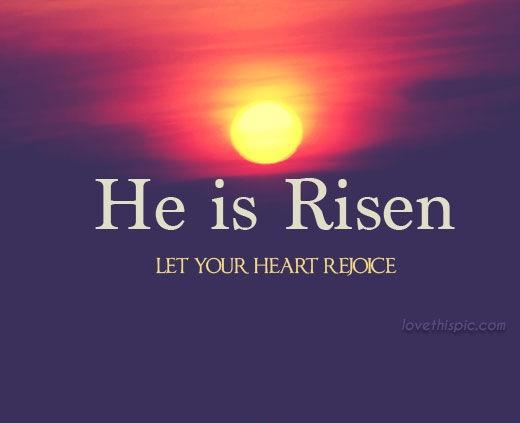 He is risen. Let your heart rejoice Picture Quote #1