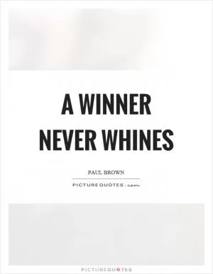 A winner never whines Picture Quote #1