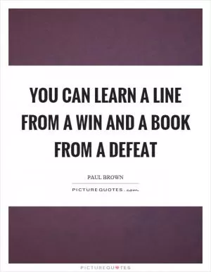 You can learn a line from a win and a book from a defeat Picture Quote #1
