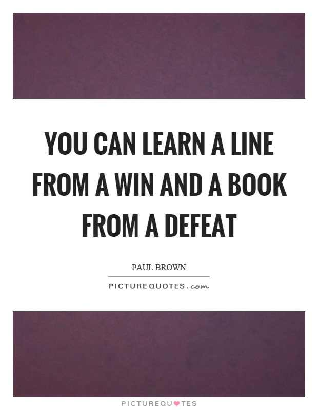 You can learn a line from a win and a book from a defeat Picture Quote #1