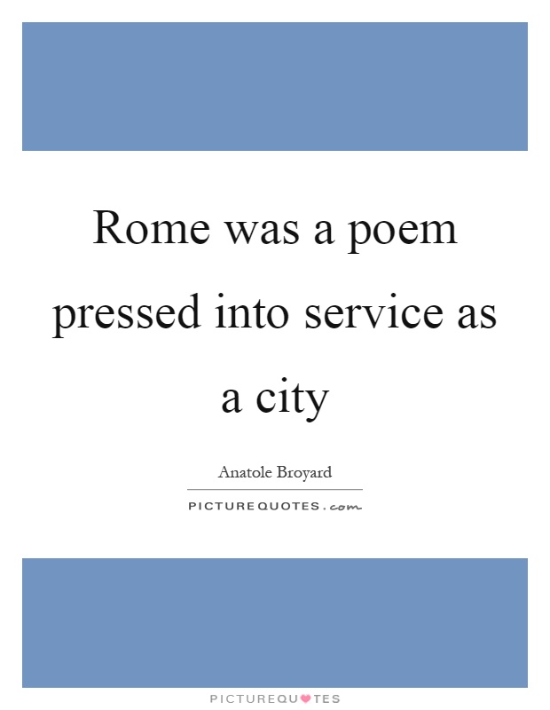 Rome was a poem pressed into service as a city Picture Quote #1