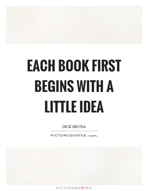 Each book first begins with a little idea Picture Quote #1