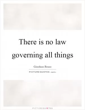 There is no law governing all things Picture Quote #1