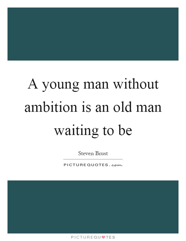A young man without ambition is an old man waiting to be Picture Quote #1