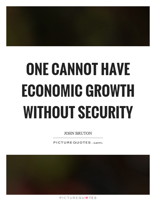 One cannot have economic growth without security Picture Quote #1
