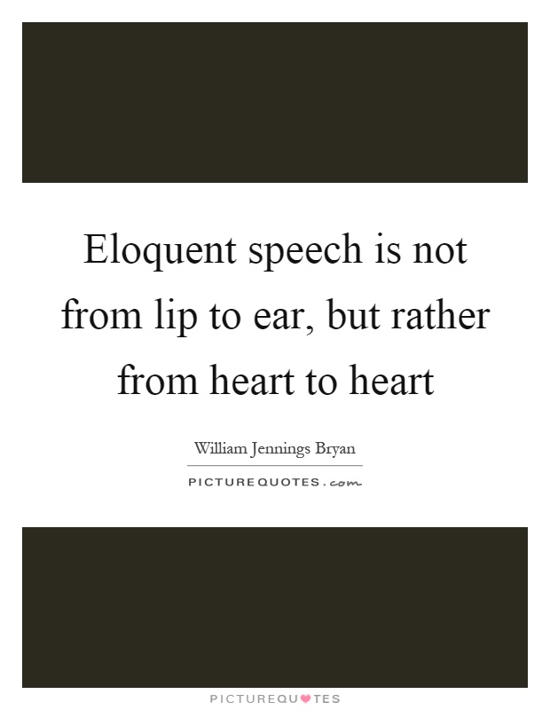 Eloquent speech is not from lip to ear, but rather from heart to heart Picture Quote #1
