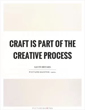 Craft is part of the creative process Picture Quote #1
