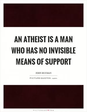 An atheist is a man who has no invisible means of support Picture Quote #1