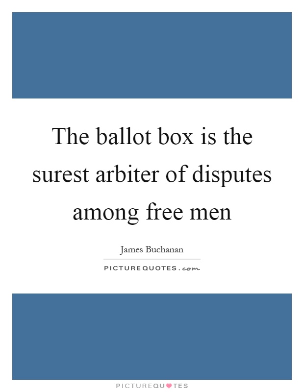 The ballot box is the surest arbiter of disputes among free men Picture Quote #1