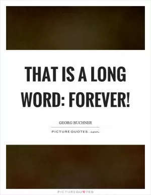 That is a long word: forever! Picture Quote #1