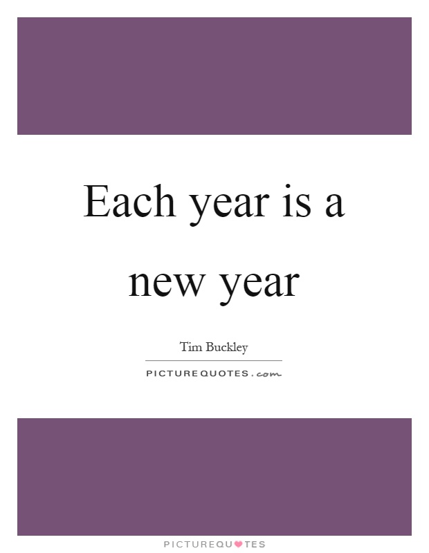 Each year is a new year Picture Quote #1