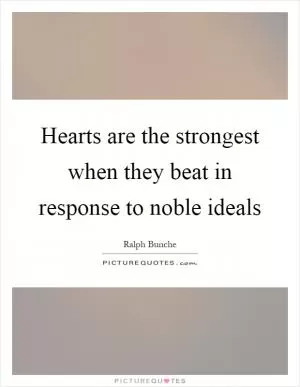 Hearts are the strongest when they beat in response to noble ideals Picture Quote #1