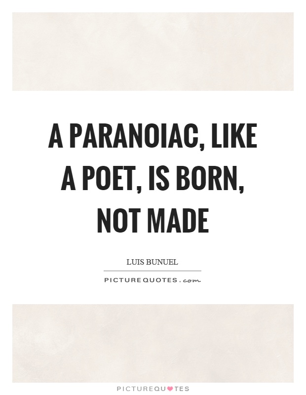 A paranoiac, like a poet, is born, not made Picture Quote #1