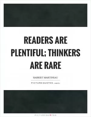 Readers are plentiful; thinkers are rare Picture Quote #1