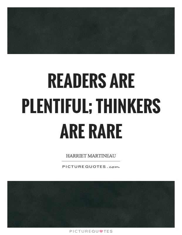 Readers are plentiful; thinkers are rare Picture Quote #1
