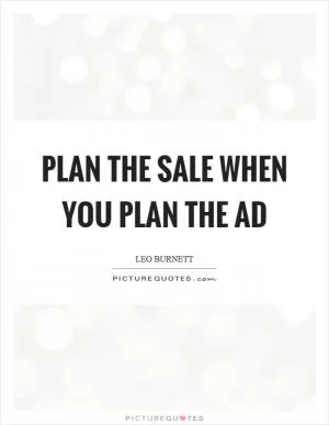 Plan the sale when you plan the ad Picture Quote #1