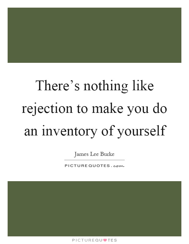 There's nothing like rejection to make you do an inventory of yourself Picture Quote #1