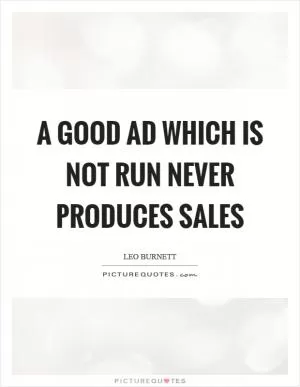 A good ad which is not run never produces sales Picture Quote #1