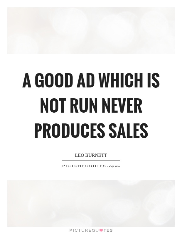 A good ad which is not run never produces sales Picture Quote #1